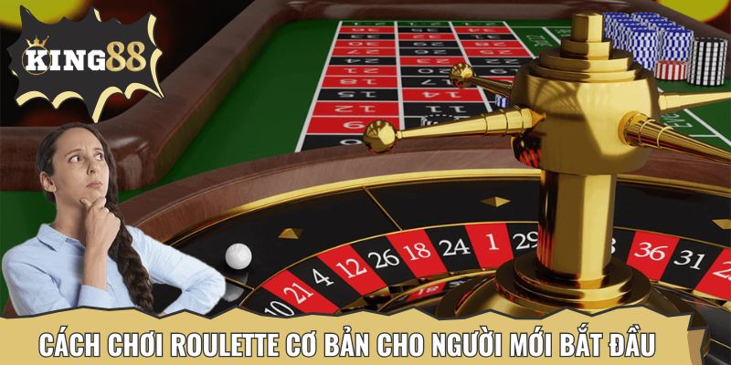 Cách chơi Roulette cơ bản cho người mới bắt đầu