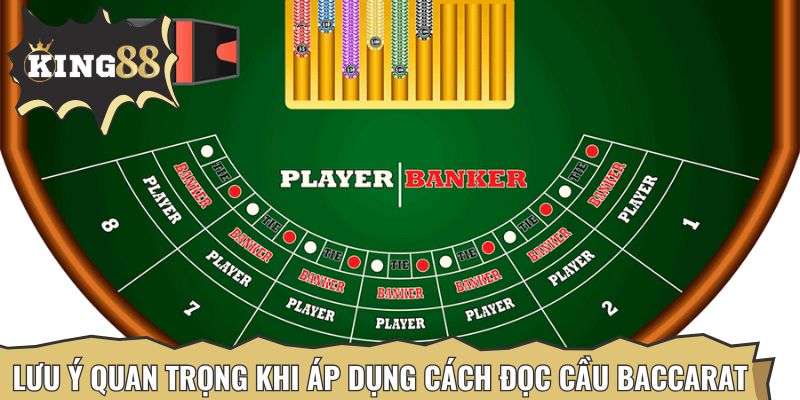 Lưu ý quan trọng khi áp dụng cách đọc cầu Baccarat