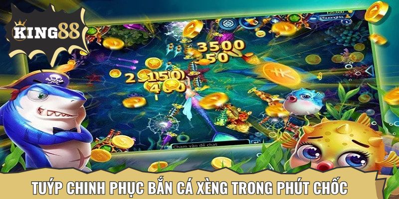 Tuýp chinh phục bắn cá xèng trong phút chốc