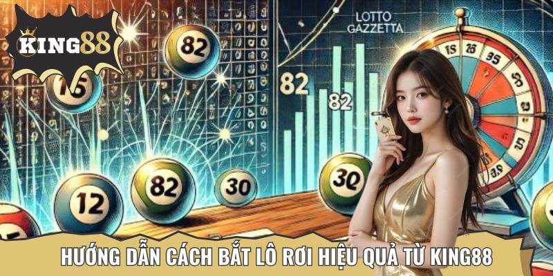 King88 chia sẻ cách bắt lô rơi chuẩn từng bước.