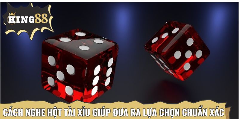 Cách nghe hột tài xỉu giúp thành viên đưa ra lựa chọn chuẩn xác