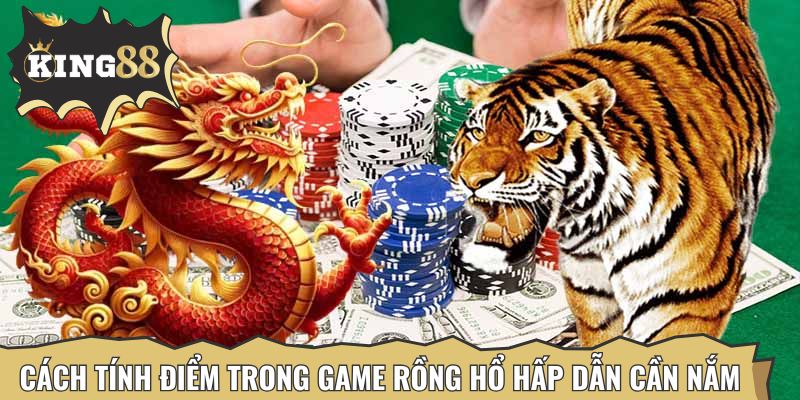 Cách tính điểm trong game rồng hổ hấp dẫn cần nắm bắt