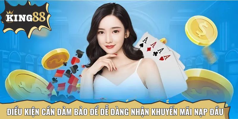 Điều kiện cần đảm bảo để nhận thưởng dễ dàng từ khuyến mãi nạp đầu