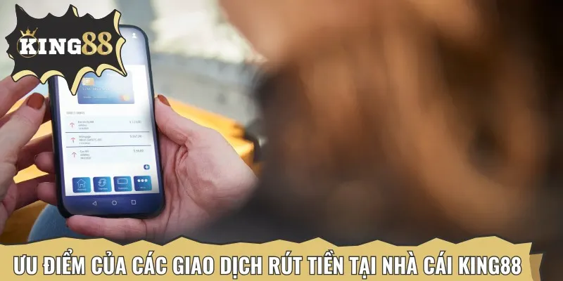 Một số ưu điểm nổi bật của các giao dịch rút tiền tại nhà cái
