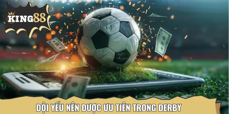 Đội yếu nên được ưu tiên trong Derby