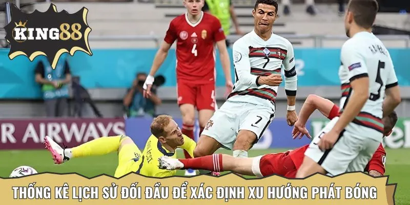 Thống kê các trận đấu giữa hai đội để bắt kèo phát sóng thành công