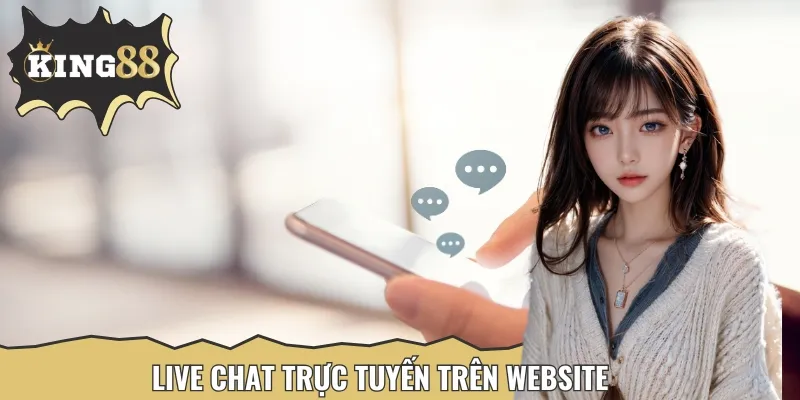 Trò chuyện liền tay, hỗ trợ 24/7 ngay trên giao diện chính của trang web