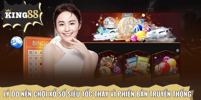 Lý do nên chơi xổ số siêu tốc thay vì phiên bản truyền thống