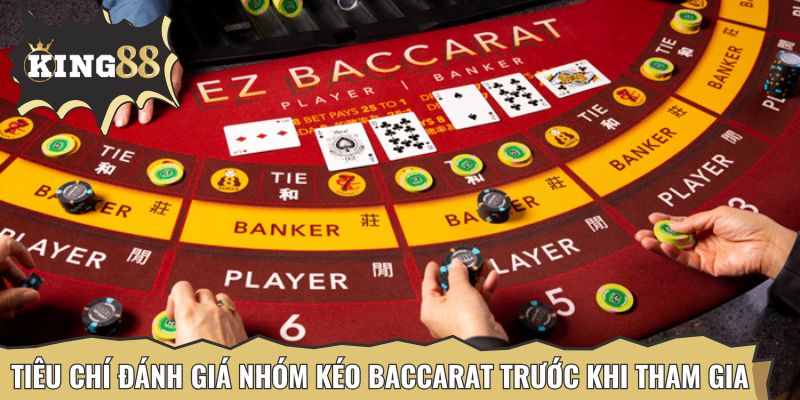 Những tiêu chí để đánh giá nhóm kéo Baccarat trước khi tham gia