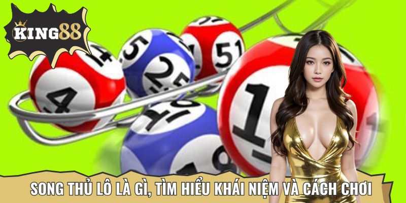 Tìm hiểu cách chơi song thủ lô qua khái niệm thú vị