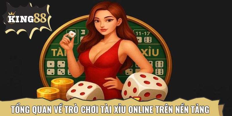 Tổng quan về chơi tài xỉu online trên nền tảng uy tín