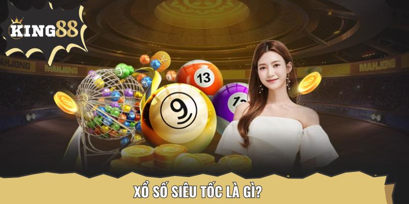 Xổ số siêu tốc là gì?